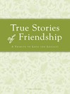 True Stories of Friendship (eBook): A Tribute to Love and Loyalty